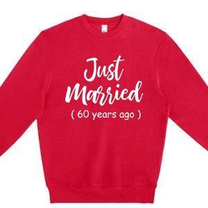 60th Wedding Anniversary Just Married 60 Years Ago Premium Crewneck Sweatshirt