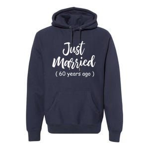 60th Wedding Anniversary Just Married 60 Years Ago Premium Hoodie