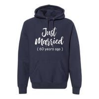 60th Wedding Anniversary Just Married 60 Years Ago Premium Hoodie