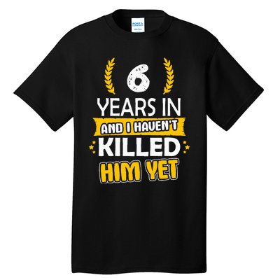 6 Years Anniversary 6th Year Anniversary Gift Idea For Her Tall T-Shirt