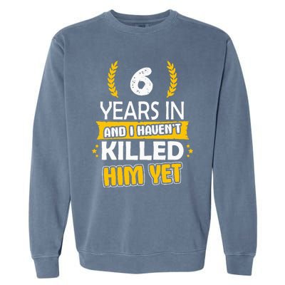 6 Years Anniversary 6th Year Anniversary Gift Idea For Her Garment-Dyed Sweatshirt