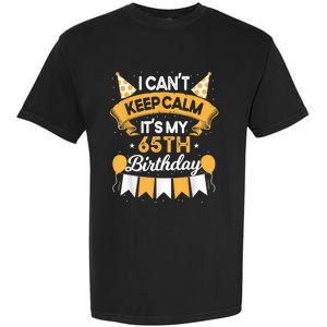 65 Year Old I Can't Keep Calm It's My 65th Birthday Garment-Dyed Heavyweight T-Shirt