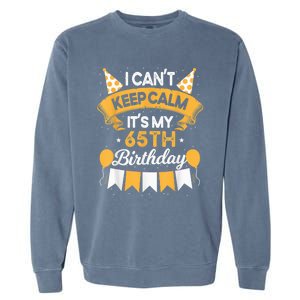 65 Year Old I Can't Keep Calm It's My 65th Birthday Garment-Dyed Sweatshirt