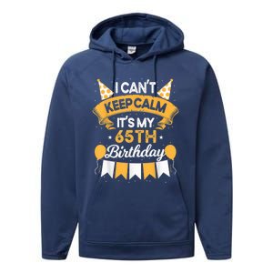 65 Year Old I Can't Keep Calm It's My 65th Birthday Performance Fleece Hoodie