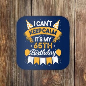 65 Year Old I Can't Keep Calm It's My 65th Birthday Coaster