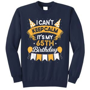 65 Year Old I Can't Keep Calm It's My 65th Birthday Tall Sweatshirt