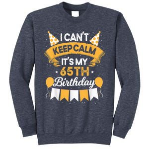 65 Year Old I Can't Keep Calm It's My 65th Birthday Sweatshirt