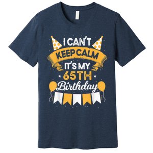 65 Year Old I Can't Keep Calm It's My 65th Birthday Premium T-Shirt