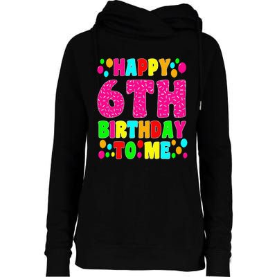 6 Years Old Happy 6th Birthday Me Sprinkles 6th Birthday Womens Funnel Neck Pullover Hood