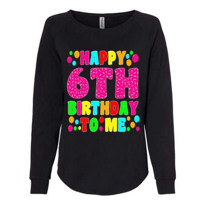 6 Years Old Happy 6th Birthday Me Sprinkles 6th Birthday Womens California Wash Sweatshirt