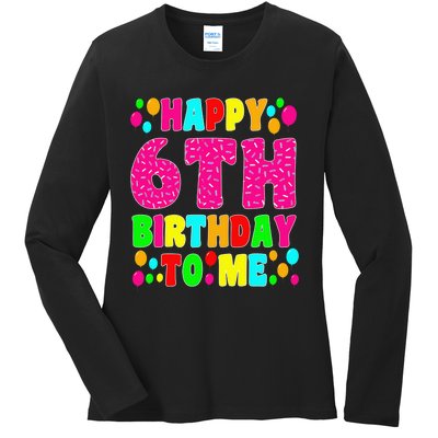 6 Years Old Happy 6th Birthday Me Sprinkles 6th Birthday Ladies Long Sleeve Shirt