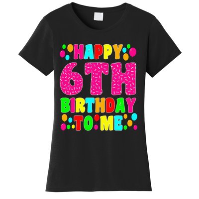 6 Years Old Happy 6th Birthday Me Sprinkles 6th Birthday Women's T-Shirt