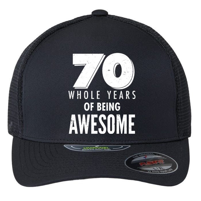 70 Whole Years Of Being Awesome Birthday Flexfit Unipanel Trucker Cap