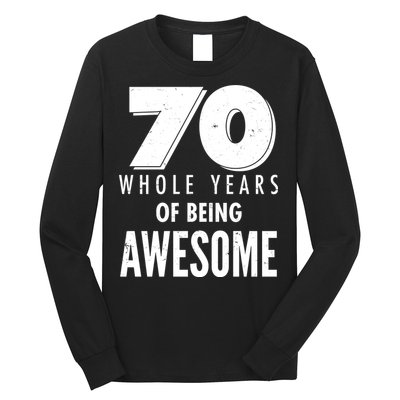 70 Whole Years Of Being Awesome Birthday Long Sleeve Shirt