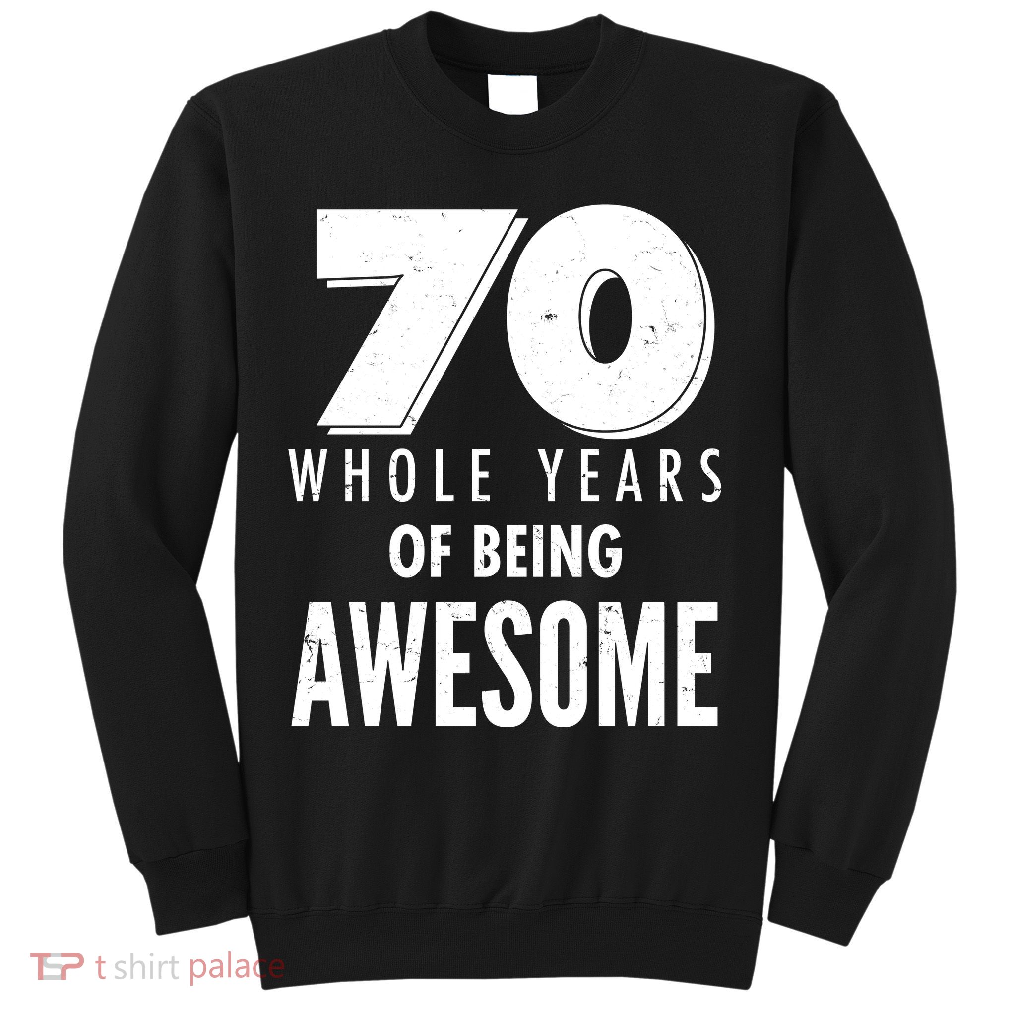 70 Whole Years Of Being Awesome Birthday Sweatshirt