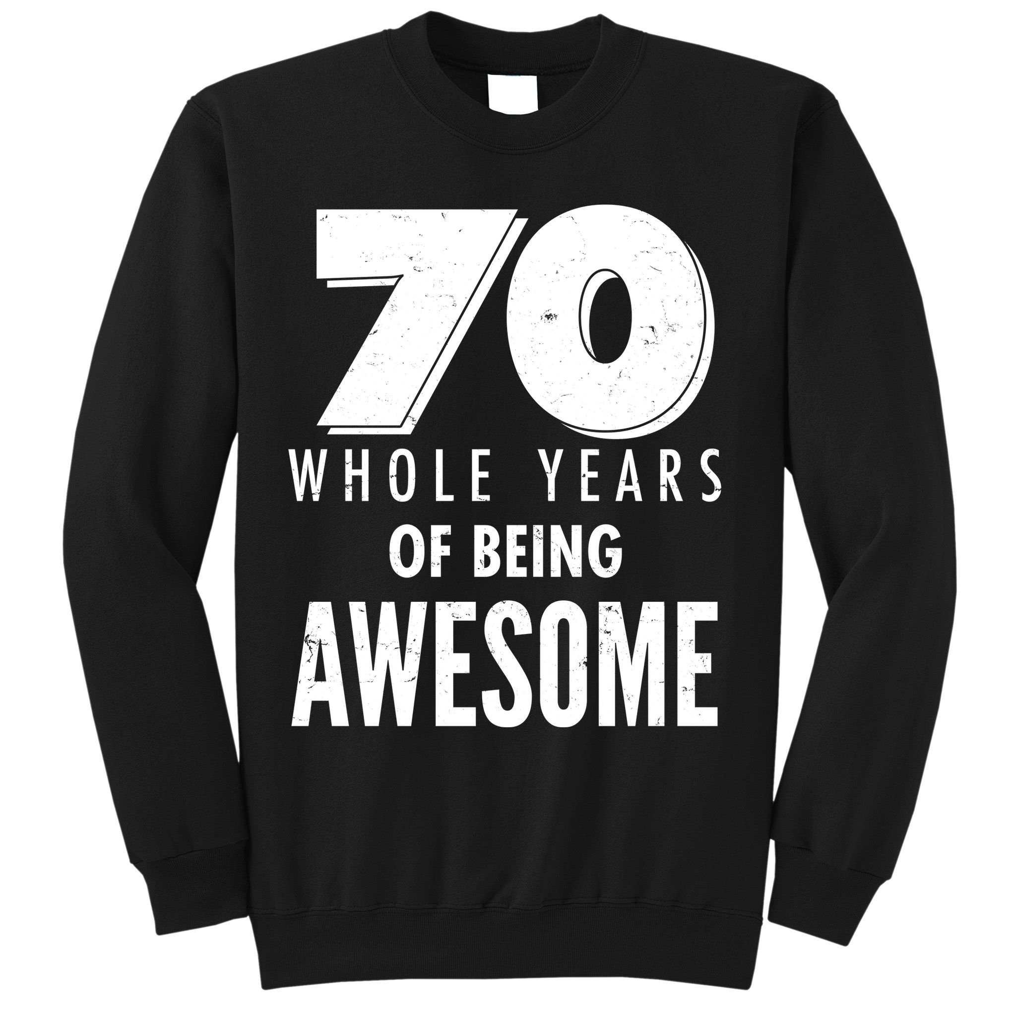70 Whole Years Of Being Awesome Birthday Sweatshirt