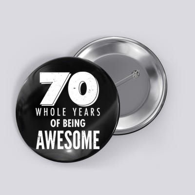 70 Whole Years Of Being Awesome Birthday Button