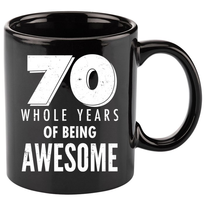 70 Whole Years Of Being Awesome Birthday 11oz C Handle Ceramic Mug
