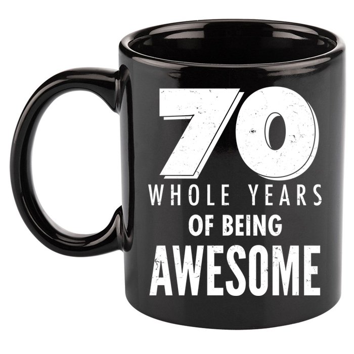 70 Whole Years Of Being Awesome Birthday 11oz C Handle Ceramic Mug