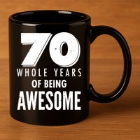 70 Whole Years Of Being Awesome Birthday 11oz C Handle Ceramic Mug