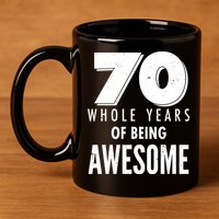 70 Whole Years Of Being Awesome Birthday 11oz C Handle Ceramic Mug