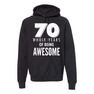 70 Whole Years Of Being Awesome Birthday Premium Hoodie