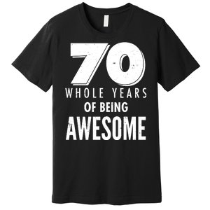 70 Whole Years Of Being Awesome Birthday Premium T-Shirt