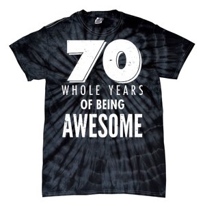 70 Whole Years Of Being Awesome Birthday Tie-Dye T-Shirt