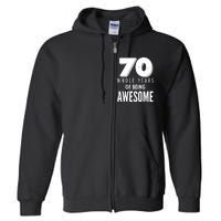 70 Whole Years Of Being Awesome Birthday Full Zip Hoodie