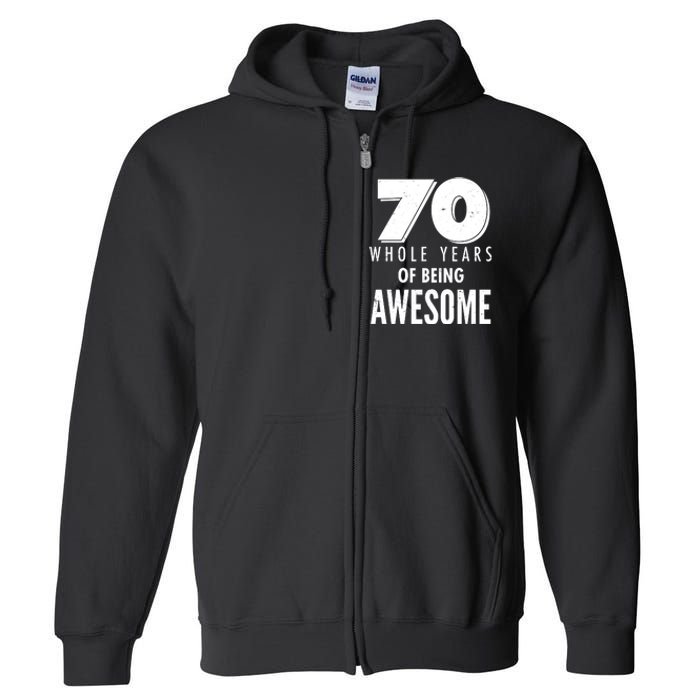 70 Whole Years Of Being Awesome Birthday Full Zip Hoodie