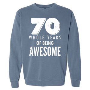 70 Whole Years Of Being Awesome Birthday Garment-Dyed Sweatshirt