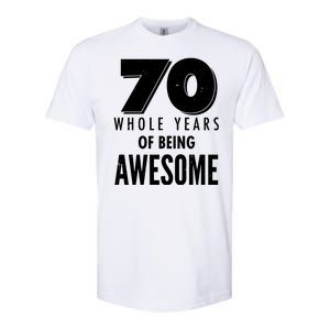 70 Whole Years Of Being Awesome Birthday Softstyle CVC T-Shirt