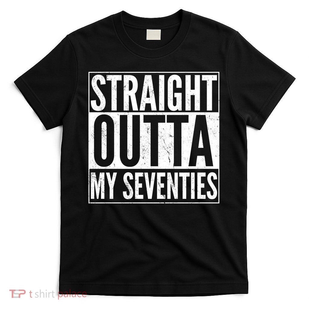 70th Birthday - Straight Outta My Seventies T-Shirt