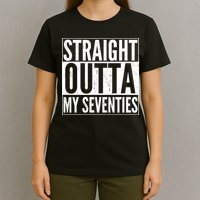 70th Birthday - Straight Outta My Seventies T-Shirt