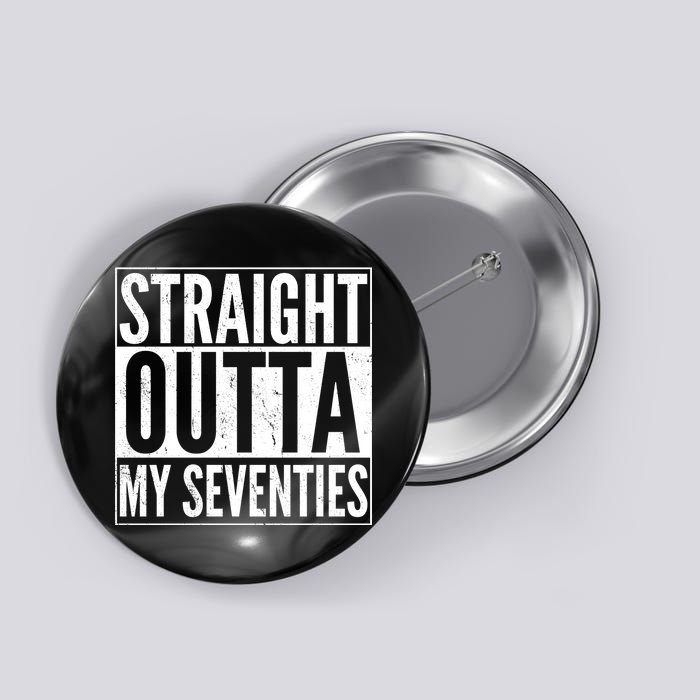 70th Birthday - Straight Outta My Seventies Button