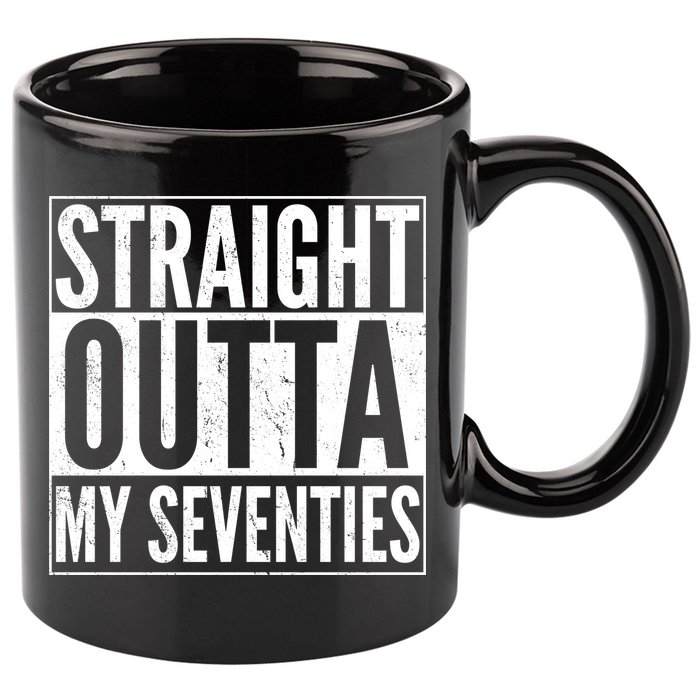 70th Birthday - Straight Outta My Seventies 11oz C Handle Ceramic Mug