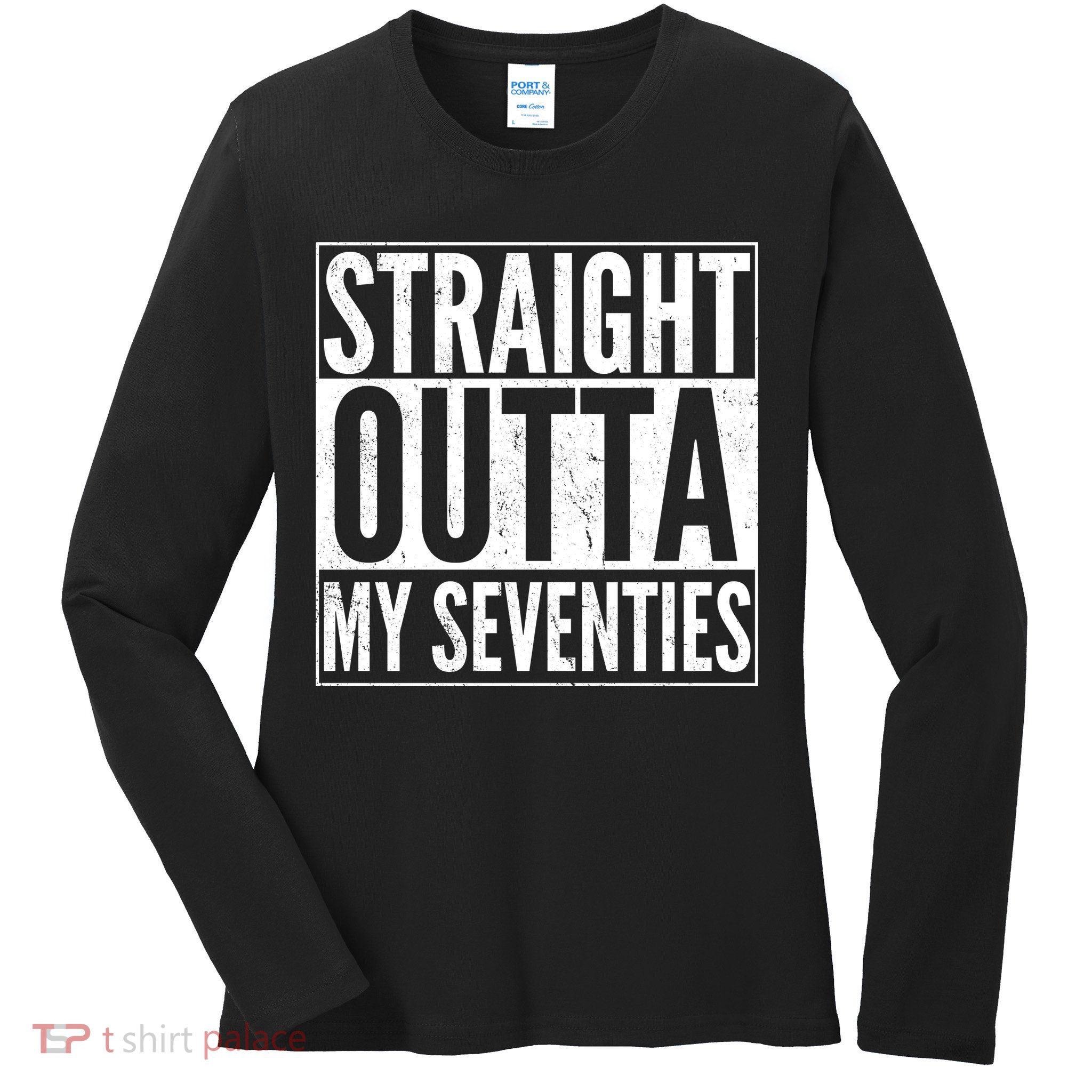 70th Birthday - Straight Outta My Seventies Ladies Long Sleeve Shirt