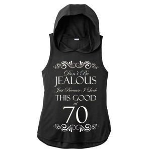 70th Birthday: Don't Be Jealous Just Because I Look This Good At 70 Ladies PosiCharge Tri-Blend Wicking Draft Hoodie Tank