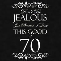 70th Birthday: Don't Be Jealous Just Because I Look This Good At 70 Ladies PosiCharge Tri-Blend Wicking Tank