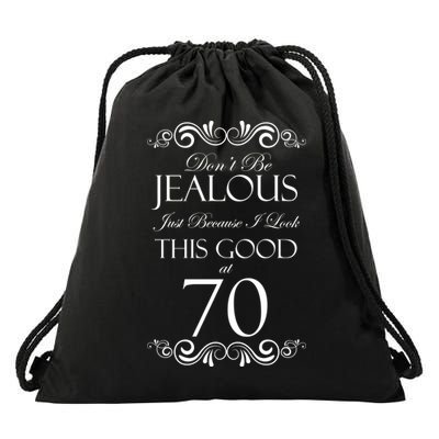 70th Birthday: Don't Be Jealous Just Because I Look This Good At 70 Drawstring Bag