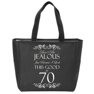 70th Birthday: Don't Be Jealous Just Because I Look This Good At 70 Zip Tote Bag