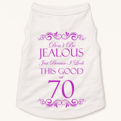 70th Birthday: Don't Be Jealous Just Because I Look This Good At 70 Doggie Tank