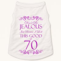 70th Birthday: Don't Be Jealous Just Because I Look This Good At 70 Doggie Tank
