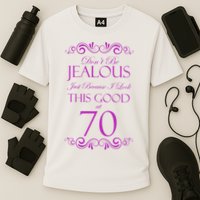 70th Birthday: Don't Be Jealous Just Because I Look This Good At 70 Performance Shirt