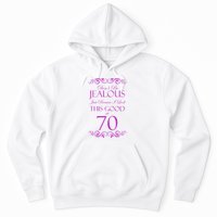 70th Birthday: Don't Be Jealous Just Because I Look This Good At 70 Hoodie