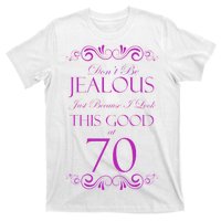 70th Birthday: Don't Be Jealous Just Because I Look This Good At 70 T-Shirt