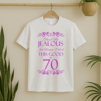 70th Birthday: Don't Be Jealous Just Because I Look This Good At 70 T-Shirt