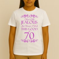 70th Birthday: Don't Be Jealous Just Because I Look This Good At 70 T-Shirt