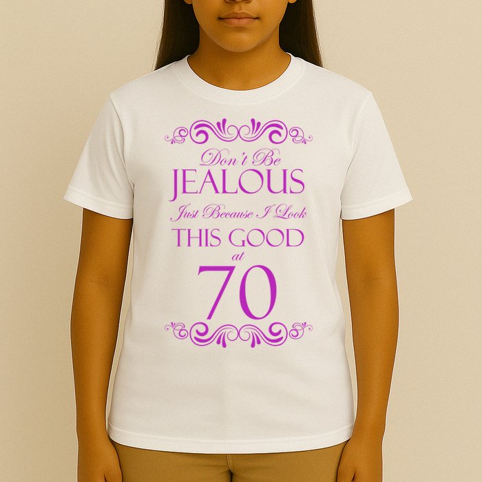 70th Birthday: Don't Be Jealous Just Because I Look This Good At 70 T-Shirt