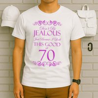 70th Birthday: Don't Be Jealous Just Because I Look This Good At 70 T-Shirt
